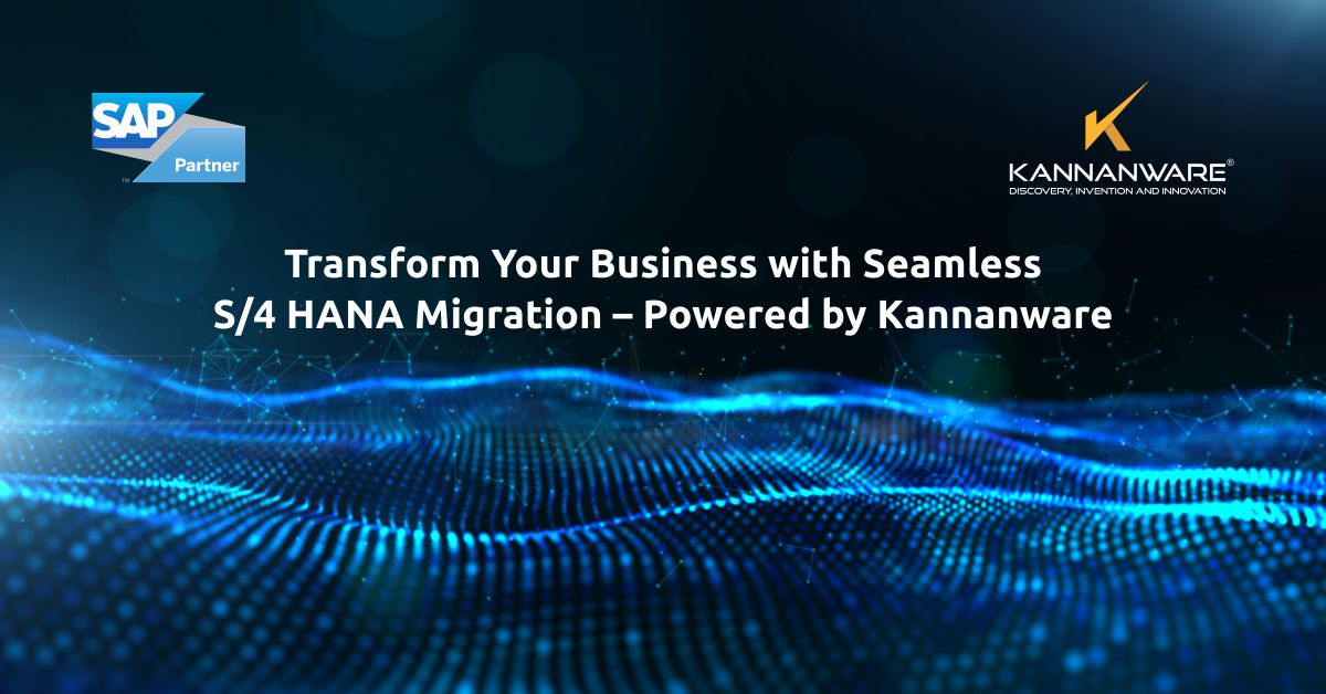 Transform Your Business with Seamless S/4 HANA Migration – Powered by Kannanware   